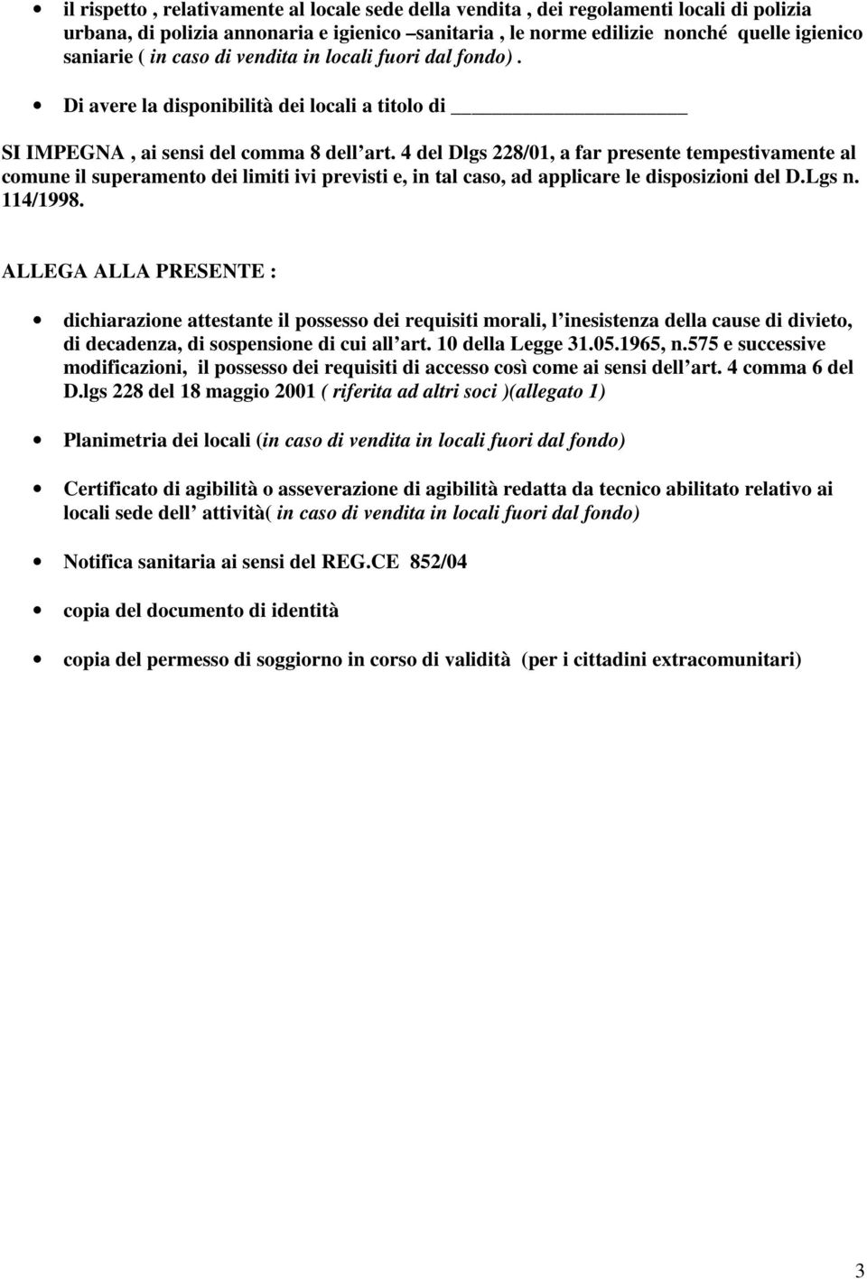 4 del Dlgs 228/01, a far presente tempestivamente al comune il superamento dei limiti ivi previsti e, in tal caso, ad applicare le disposizioni del D.Lgs n. 114/1998.