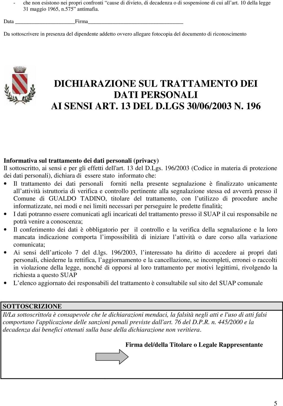 LGS 30/06/2003 N. 196 Informativa sul trattamento dei dati personali (privacy) Il sottoscritto, ai sensi e per gli effetti dell'art. 13 del D.Lgs.