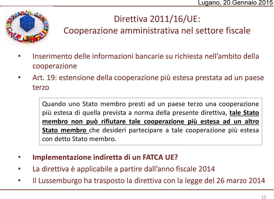 della presente direttiva, tale Stato membro non può rifiutare tale cooperazione più estesa ad un altro Stato membro che desideri partecipare a tale cooperazione più estesa con