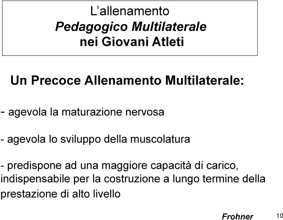 sviluppo della muscolatura - predispone ad una maggiore capacità di carico,