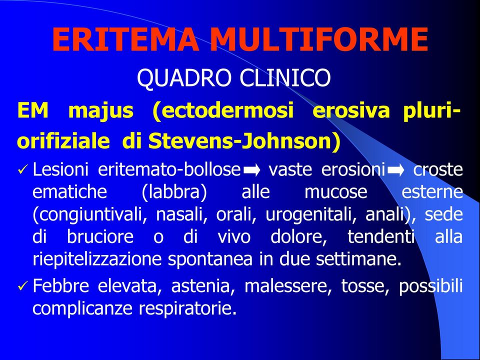 nasali, orali, urogenitali, anali), sede di bruciore o di vivo dolore, tendenti alla riepitelizzazione