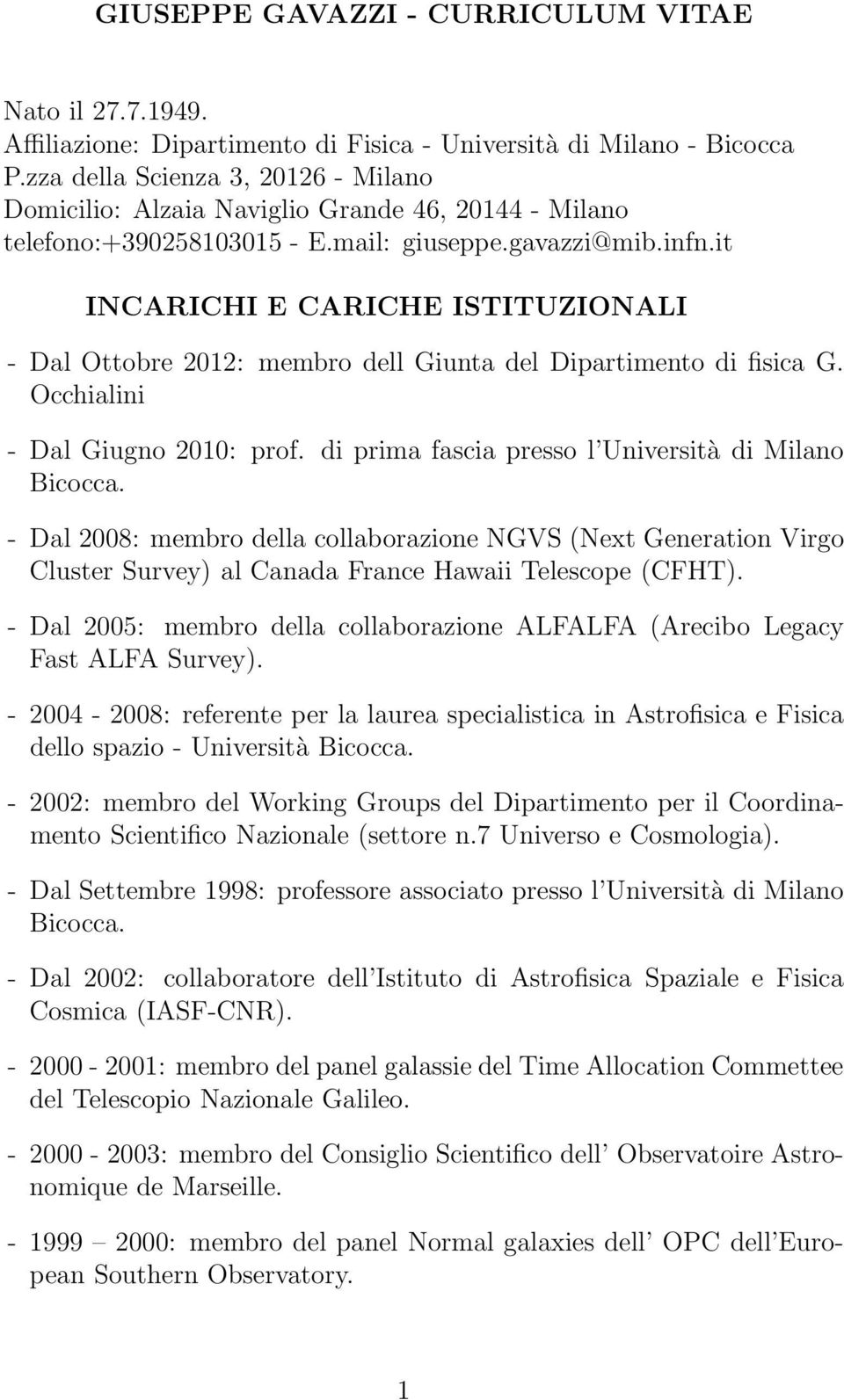 it INCARICHI E CARICHE ISTITUZIONALI - Dal Ottobre 2012: membro dell Giunta del Dipartimento di fisica G. Occhialini - Dal Giugno 2010: prof. di prima fascia presso l Università di Milano Bicocca.