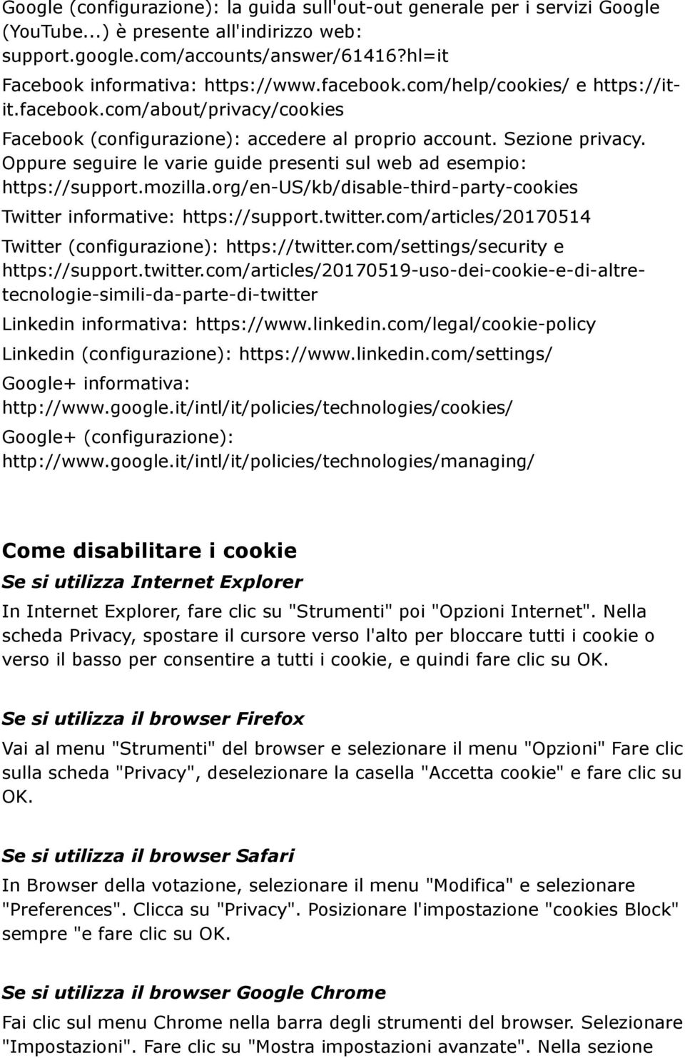 Oppure seguire le varie guide presenti sul web ad esempio: https://support.mozilla.org/en-us/kb/disable-third-party-cookies Twitter informative: https://support.twitter.