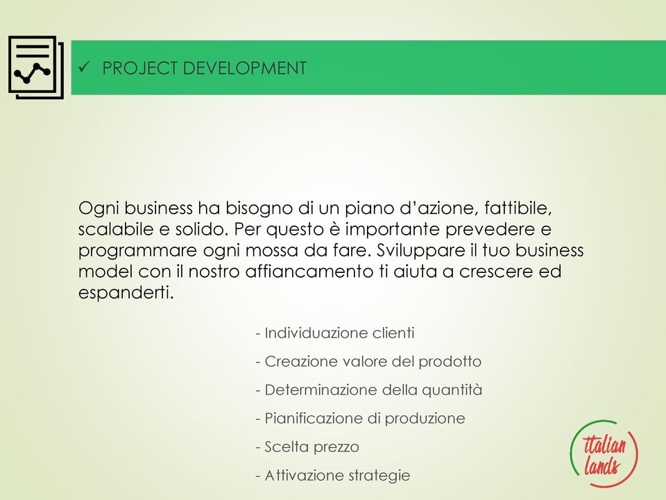 Sviluppare il tuo business model con il nostro affiancamento ti aiuta a crescere ed espanderti.