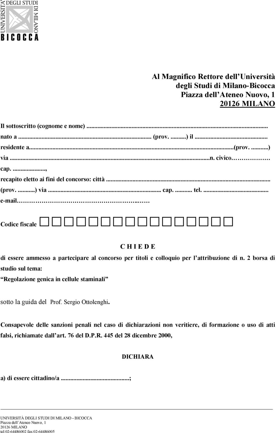 . Codice fiscale C H I E D E di essere ammesso a partecipare al concorso per titoli e colloquio per l attribuzione di n.