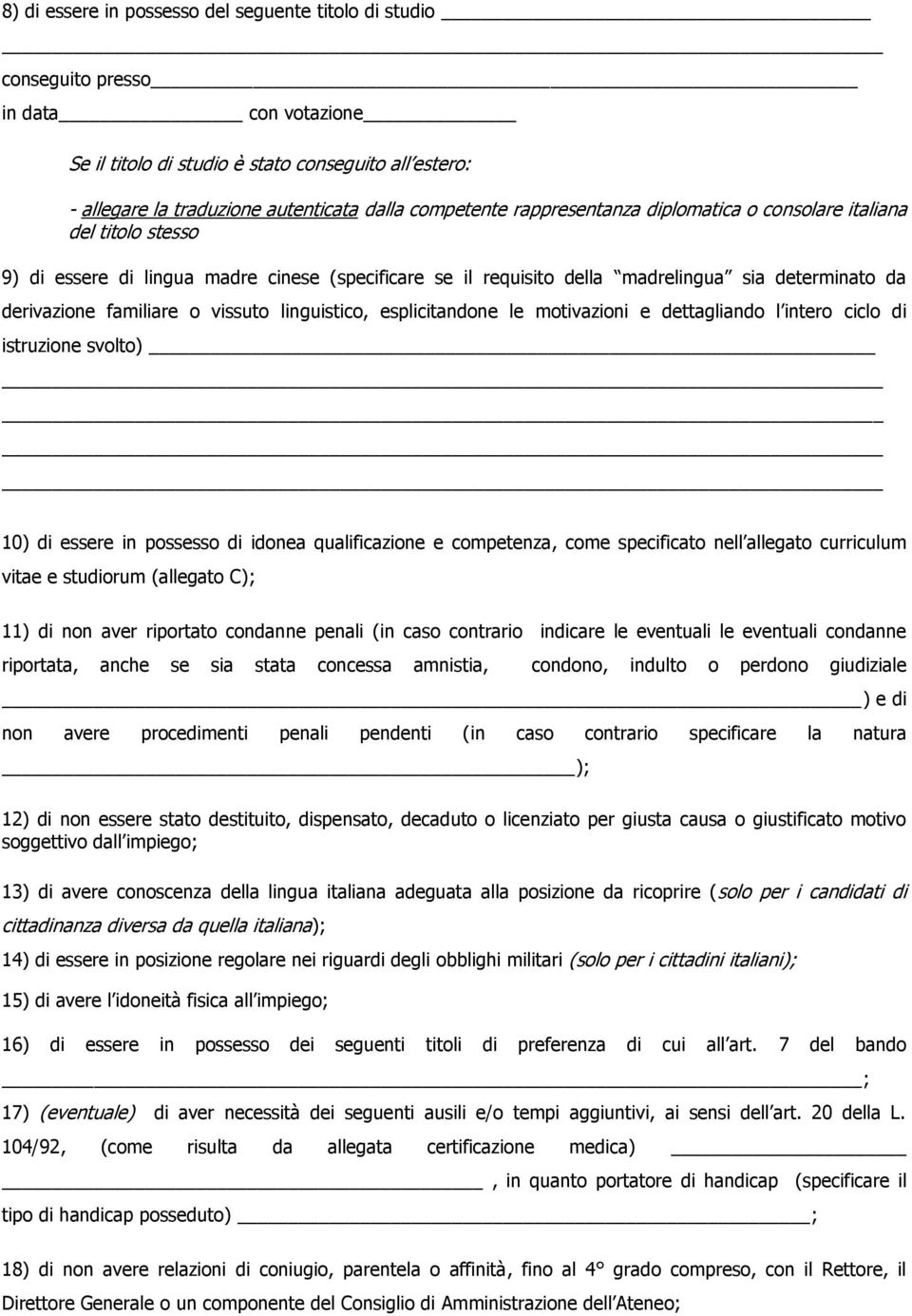 familiare o vissuto linguistico, esplicitandone le motivazioni e dettagliando l intero ciclo di istruzione svolto) 10) di essere in possesso di idonea qualificazione e competenza, come specificato