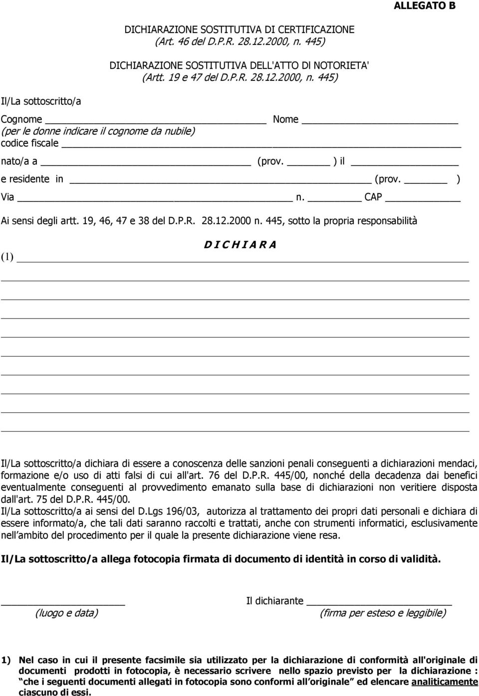 ) il e residente in (prov. ) Via n. CAP Ai sensi degli artt. 19, 46, 47 e 38 del D.P.R. 28.12.2000 n.