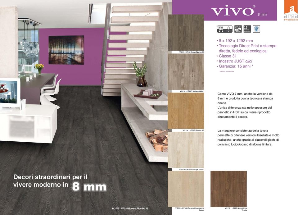 VI3114 - H7315 Rovere 3S La maggiore consistenza della tavola permette di ottenere versioni bisellate e molto realistiche, anche grazie ai piacevoli giochi di contrasto lucido/opaco di