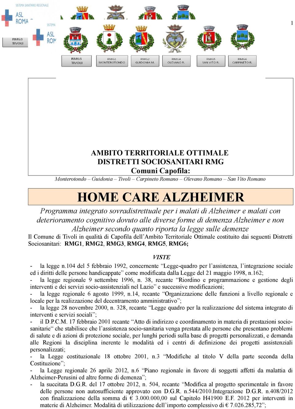 Comune di Tivoli in qualità di Capofila dell Ambito Territoriale Ottimale costituito dai seguenti Distretti Sociosanitari: RMG1, RMG2, RMG3, RMG4, RMG5, RMG6; VISTE - la legge n.