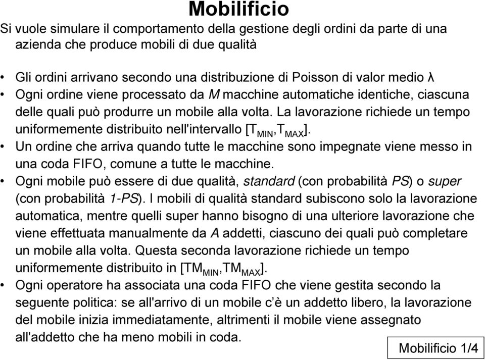 La lavorazione richiede un tempo uniformemente distribuito nell'intervallo [T Mobilificio MIN,T MAX ].