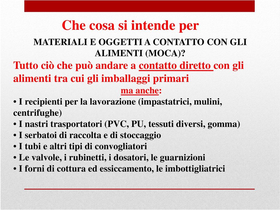 lavorazione (impastatrici, mulini, centrifughe) I nastri trasportatori (PVC, PU, tessuti diversi, gomma) I serbatoi di