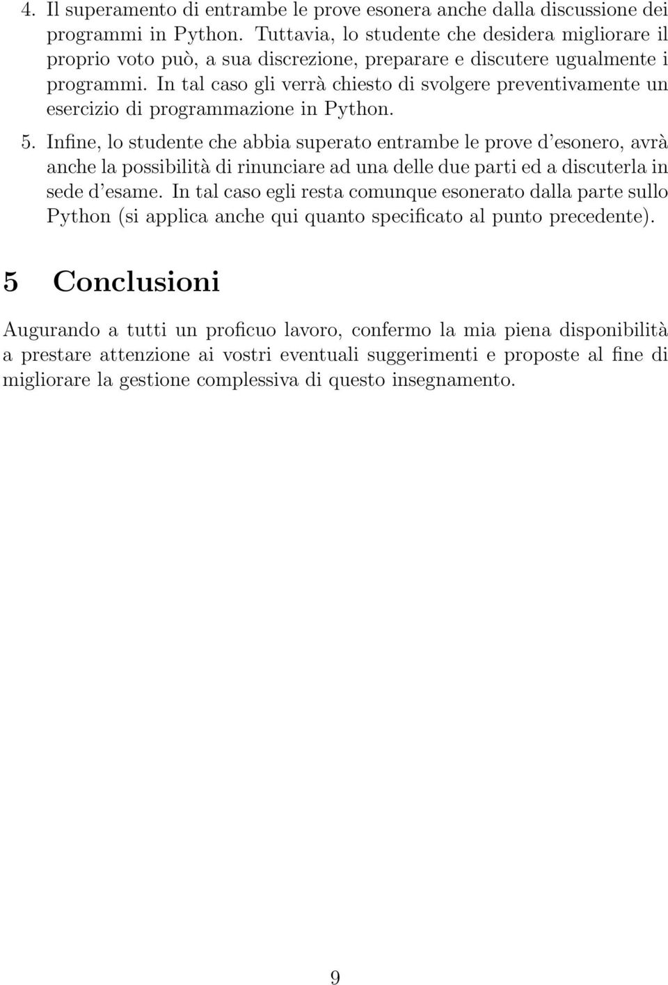 In tal caso gli verrà chiesto di svolgere preventivamente un esercizio di programmazione in Python. 5.