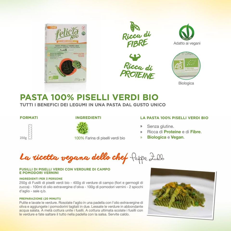 FUSILLI DI PISELLI VERDI CON VERDURE DI CAMPO E POMODORI VERNINI INGREDIENTI PER 3 PERSONE 250g di Fusilli di piselli verdi bio - 400g di verdure di campo (fiori e germogli di zucca) - 100ml di olio