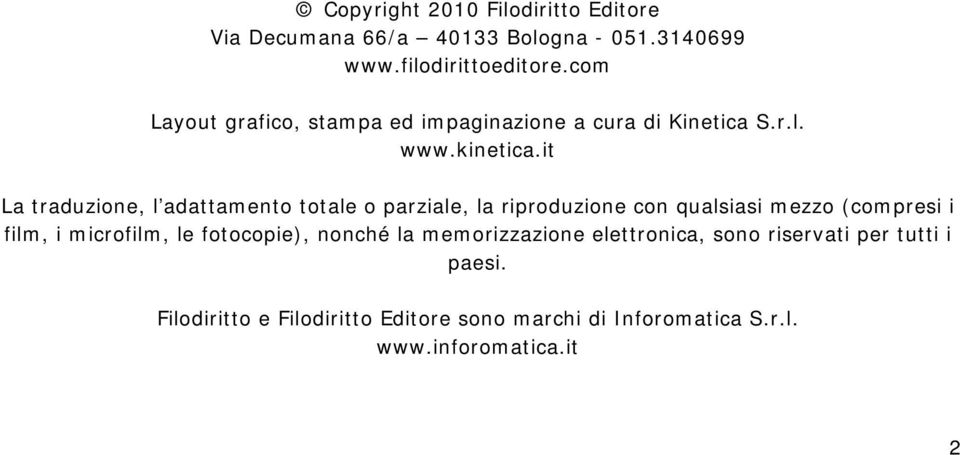 it La traduzione, l adattamento totale o parziale, la riproduzione con qualsiasi mezzo (compresi i film, i microfilm, le