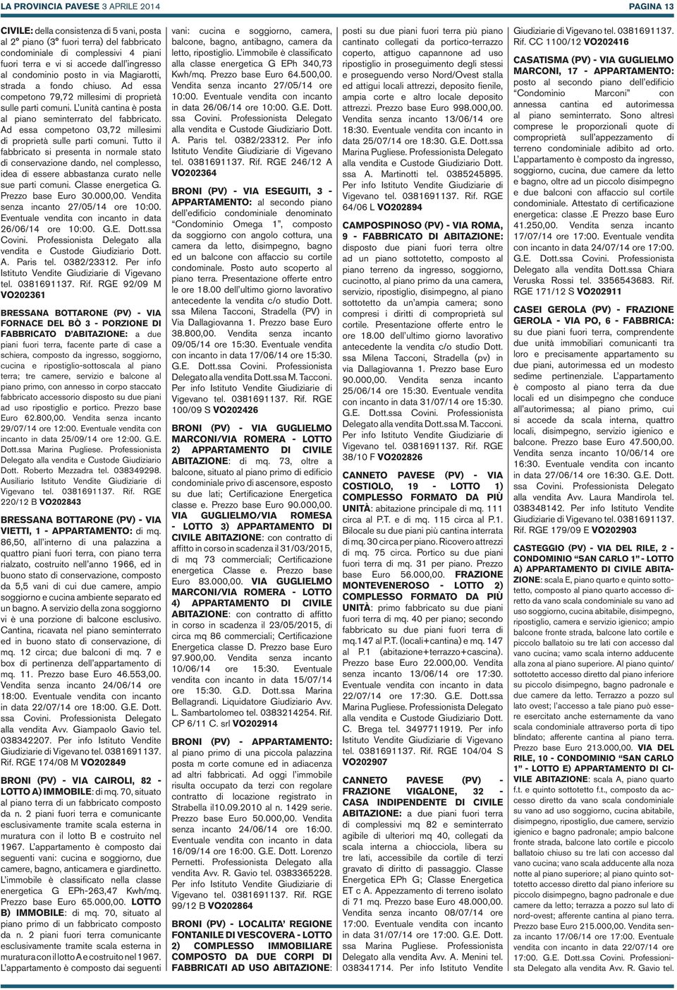 Ad essa competono 03,72 millesimi di proprietà sulle parti comuni.