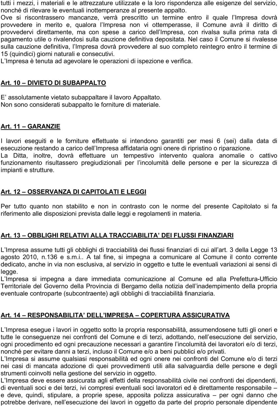 direttamente, ma con spese a carico dell Impresa, con rivalsa sulla prima rata di pagamento utile o rivalendosi sulla cauzione definitiva depositata.