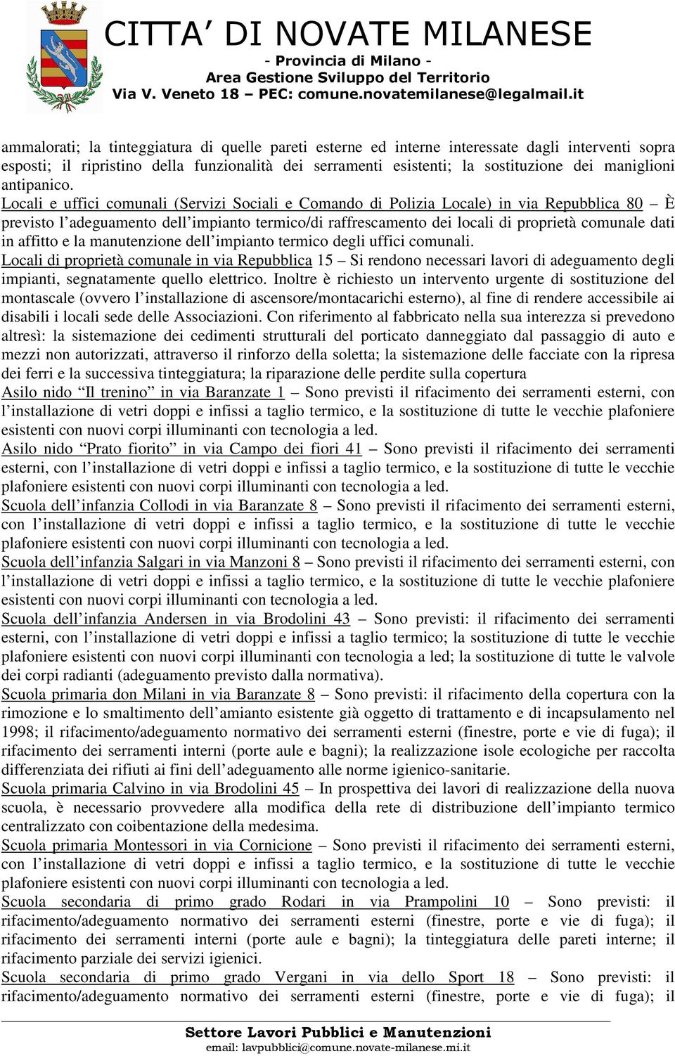 Locali e uffici comunali (Servizi Sociali e Comando di Polizia Locale) in via Repubblica 80 È previsto l adeguamento dell impianto termico/di raffrescamento dei locali di proprietà comunale dati in