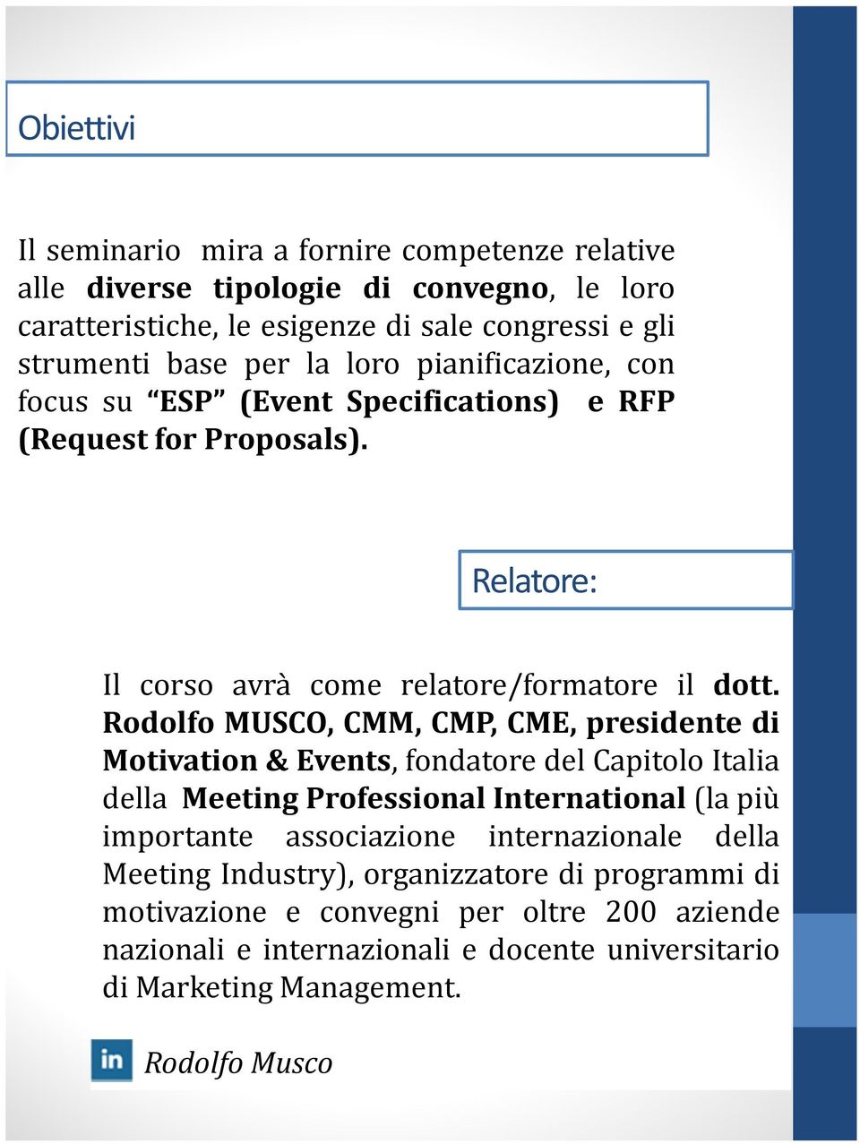 Rodolfo MUSCO, CMM, CMP, CME, presidente di Motivation & Events, fondatore del Capitolo Italia della Meeting Professional International (la più importante associazione