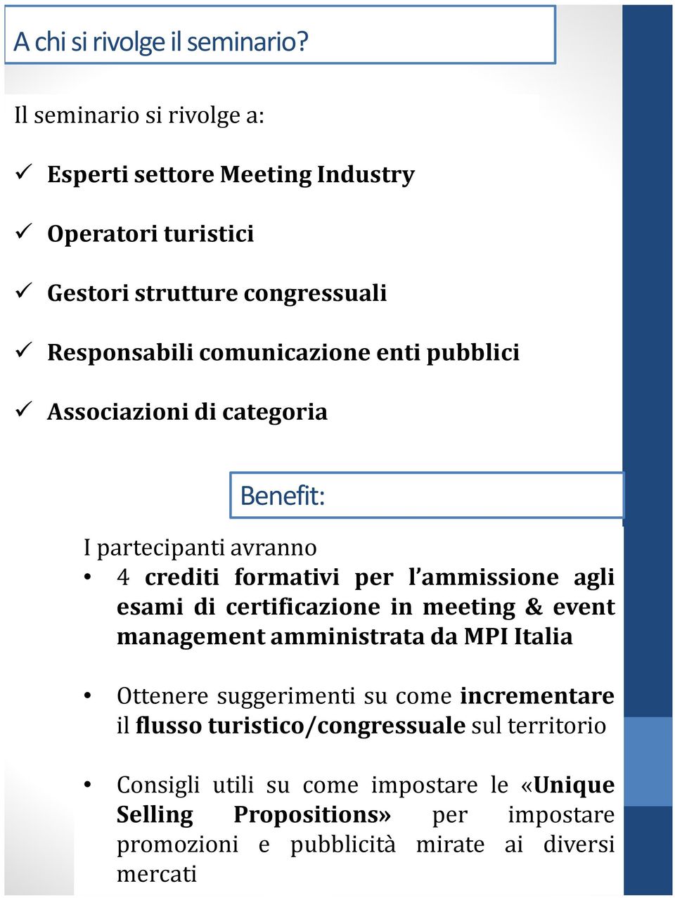 pubblici Associazioni di categoria Benefit: I partecipanti avranno 4 crediti formativi per l ammissione agli esami di certificazione in meeting &