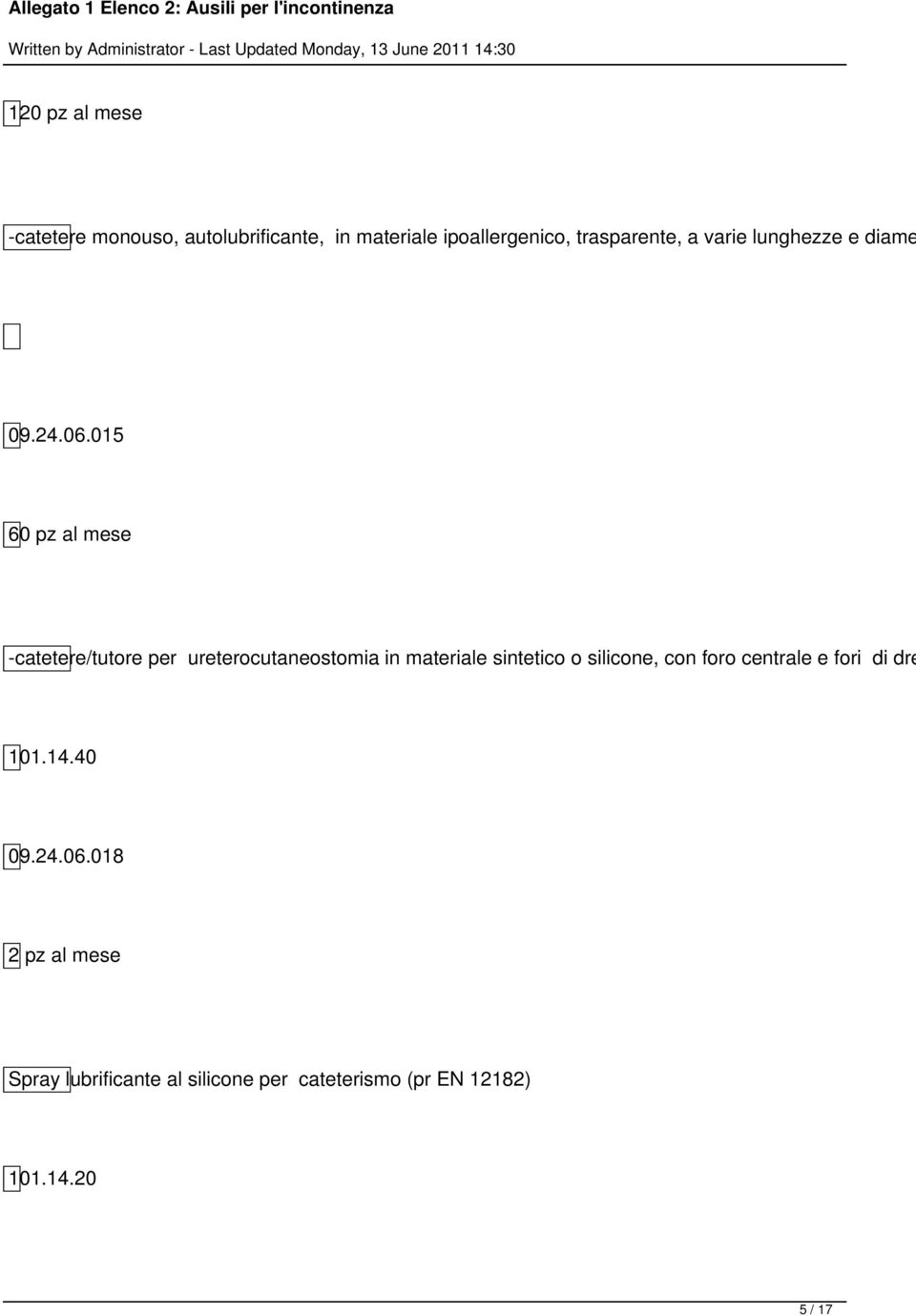 015 60 pz al mese -catetere/tutore per ureterocutaneostomia in materiale sintetico o