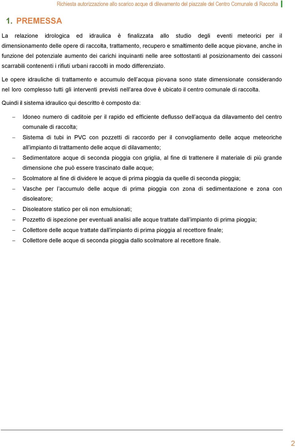 sottostanti al posizionamento dei cassoni scarrabili contenenti i rifiuti urbani raccolti in modo differenziato.