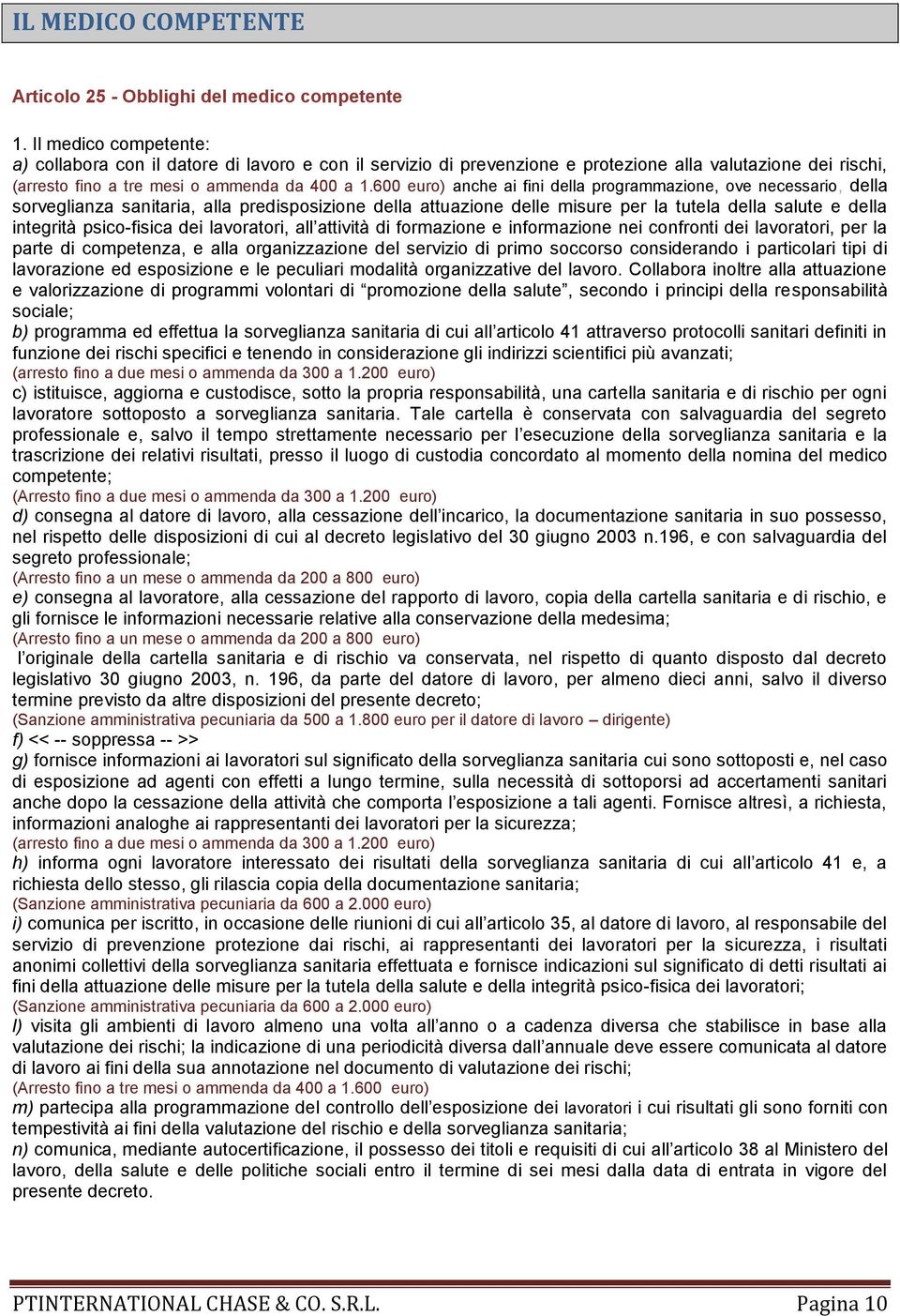 600 euro) anche ai fini della programmazione, ove necessario, della sorveglianza sanitaria, alla predisposizione della attuazione delle misure per la tutela della salute e della integrità