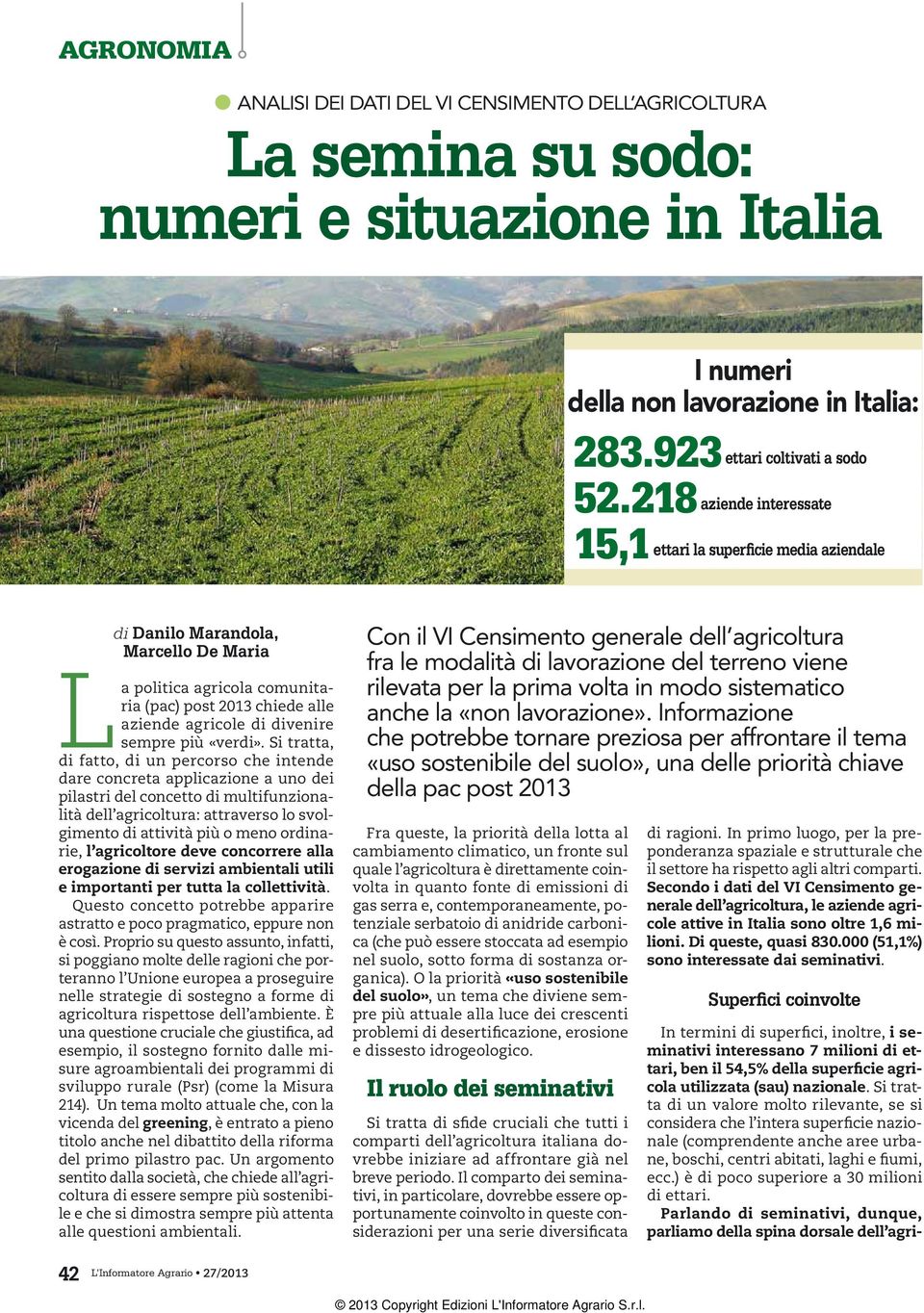 I numeri Informazione che potrebbe tornare preziosa della non lavorazione in Italia: per affrontare il tema «uso sostenibile del suolo», una delle priorità chiave della pac post 2013 283.