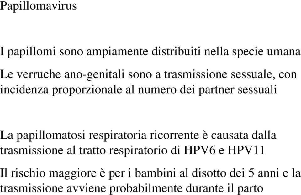 papillomatosi respiratoria ricorrente è causata dalla trasmissione al tratto respiratorio di HPV6 e