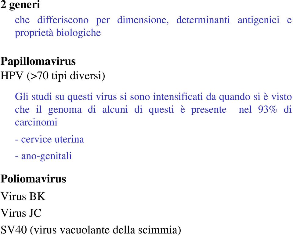 quando si è visto che il genoma di alcuni di questi è presente nel 93% di carcinomi -