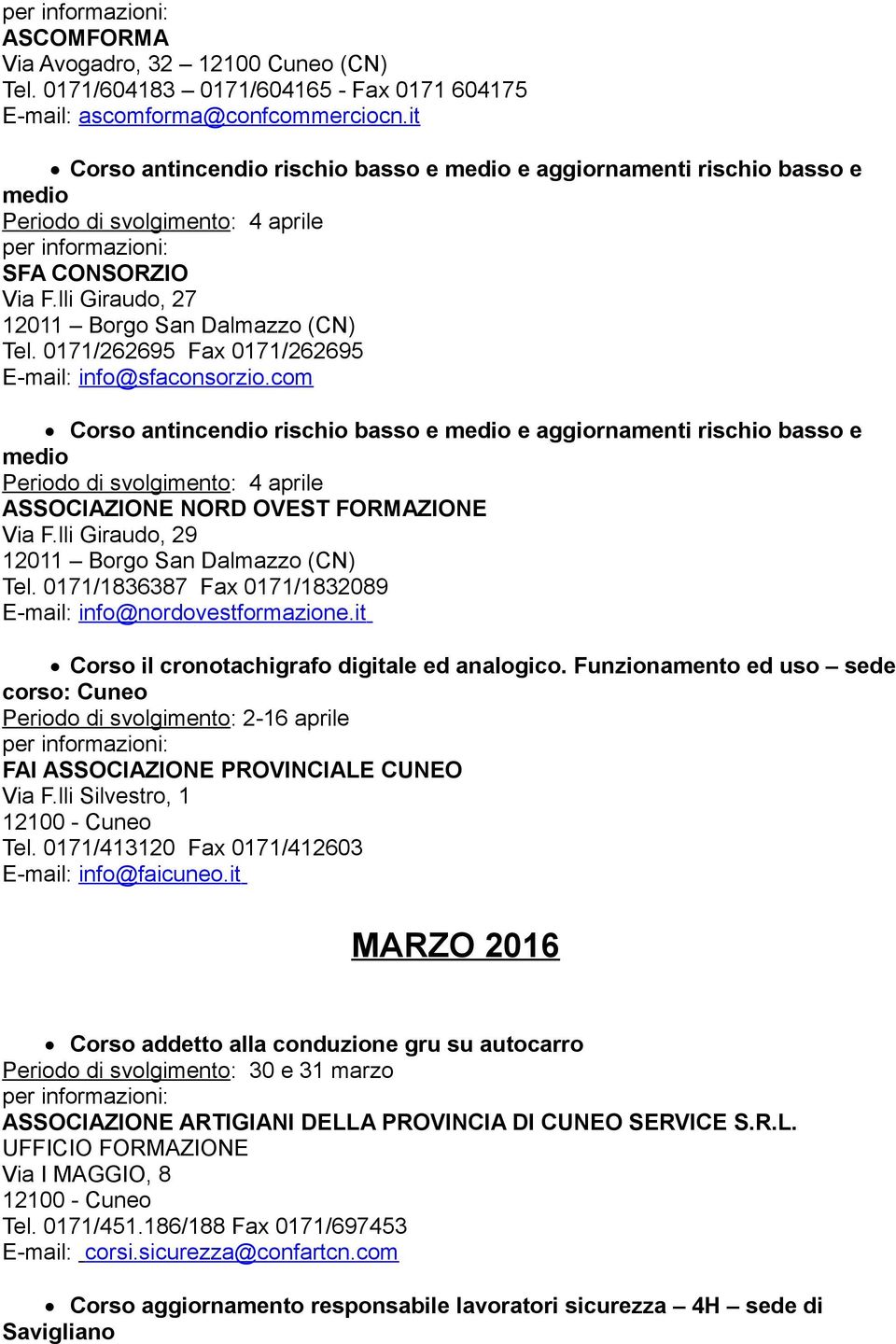 com Corso antincendio rischio basso e medio e aggiornamenti rischio basso e medio Periodo di svolgimento: 4 aprile ASSOCIAZIONE NORD OVEST FORMAZIONE Via F.