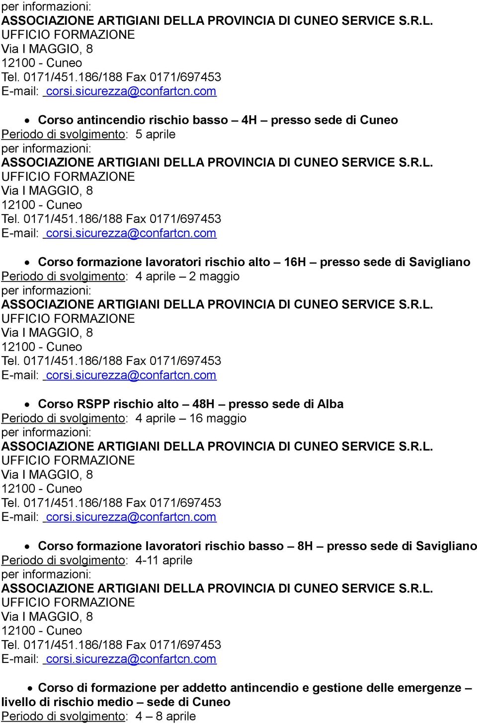 svolgimento: 4 aprile 16 maggio Corso formazione lavoratori rischio basso 8H presso sede di Savigliano Periodo di svolgimento: 4-11