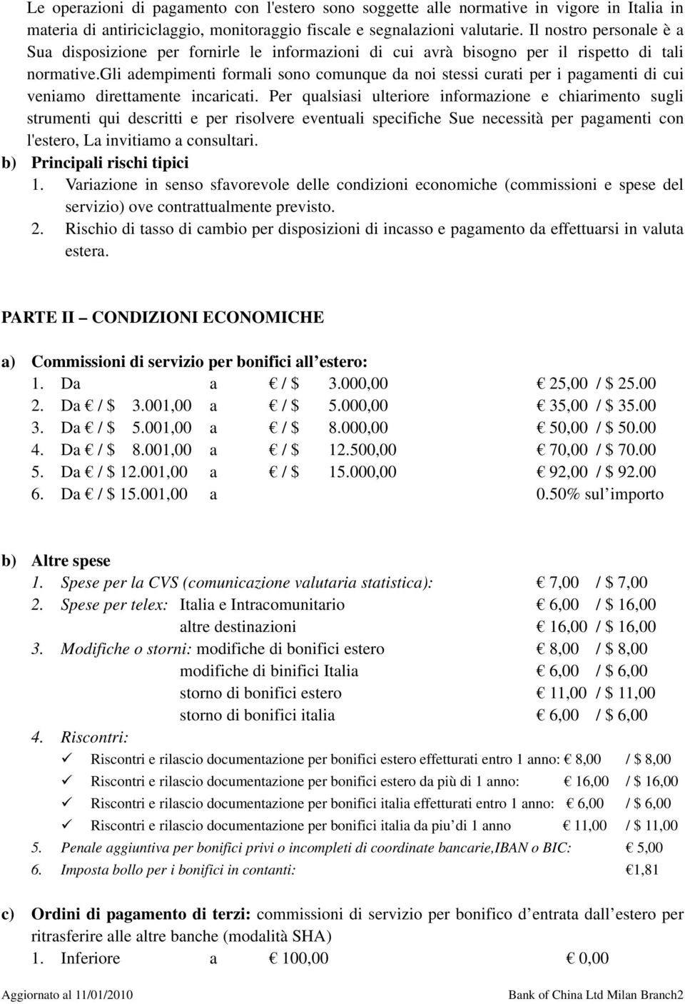 gli adempimenti formali sono comunque da noi stessi curati per i pagamenti di cui veniamo direttamente incaricati.