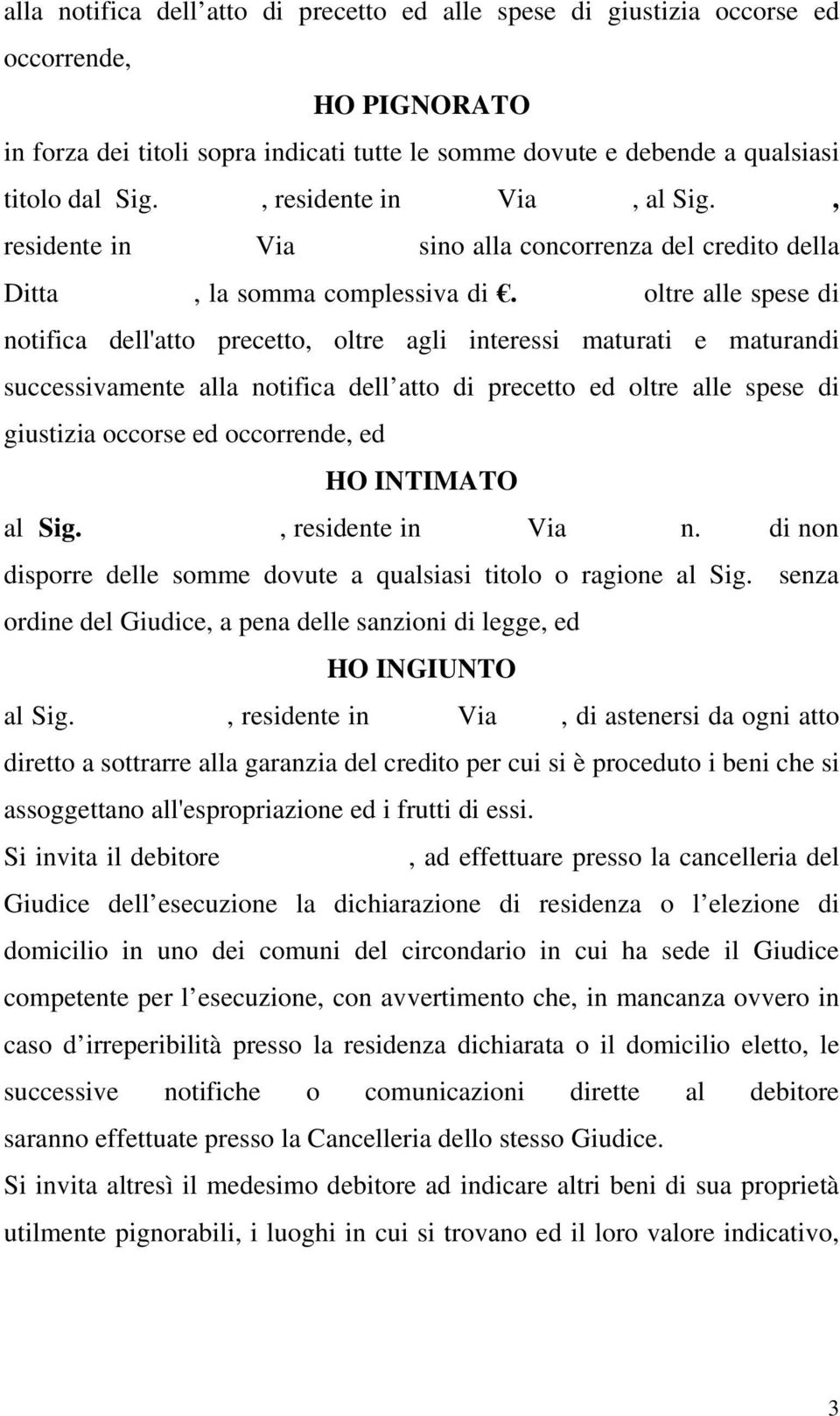 oltre alle spese di notifica dell'atto precetto, oltre agli interessi maturati e maturandi successivamente alla notifica dell atto di precetto ed oltre alle spese di giustizia occorse ed occorrende,