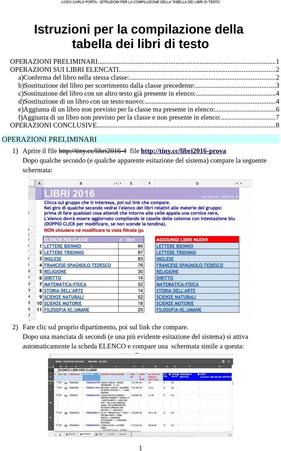 ..4 e)aggiunta di un libro non previsto per la classe ma presente in elenco:...6 f)aggiunta di un libro non previsto per la classe e non presente in elenco:...7 OPERAZIONI CONCLUSIVE.