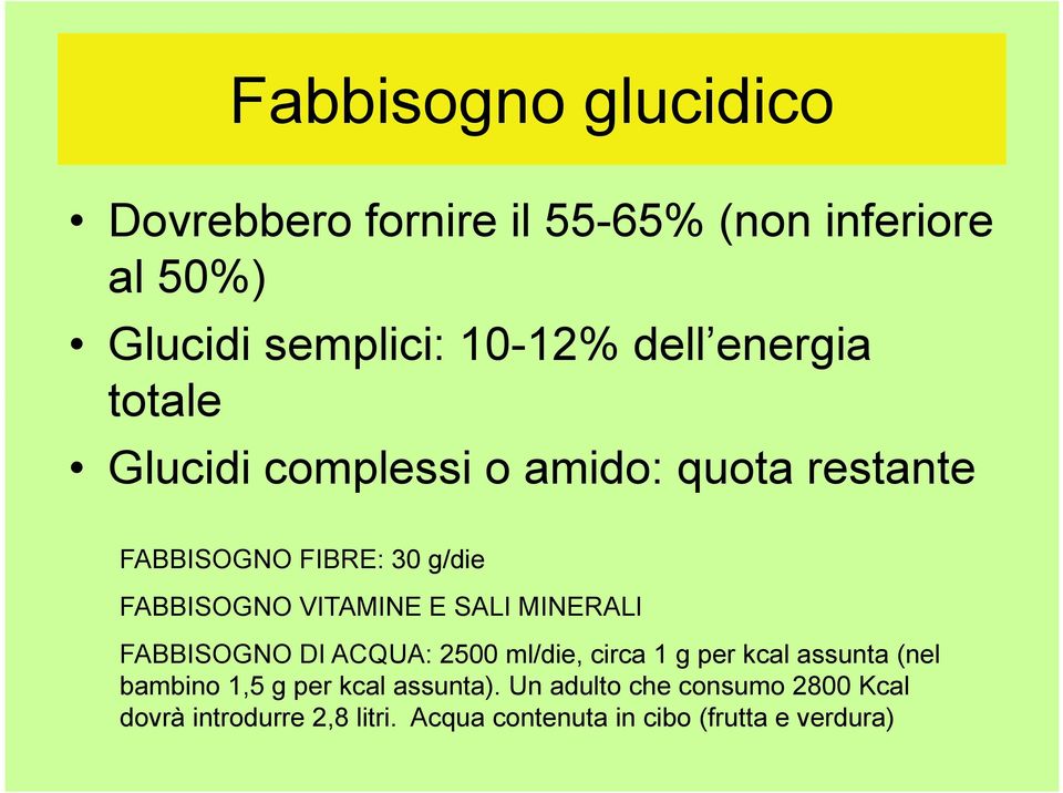 SALI MINERALI FABBISOGNO DI ACQUA: 2500 ml/die, circa 1 g per kcal assunta (nel bambino 1,5 g per kcal