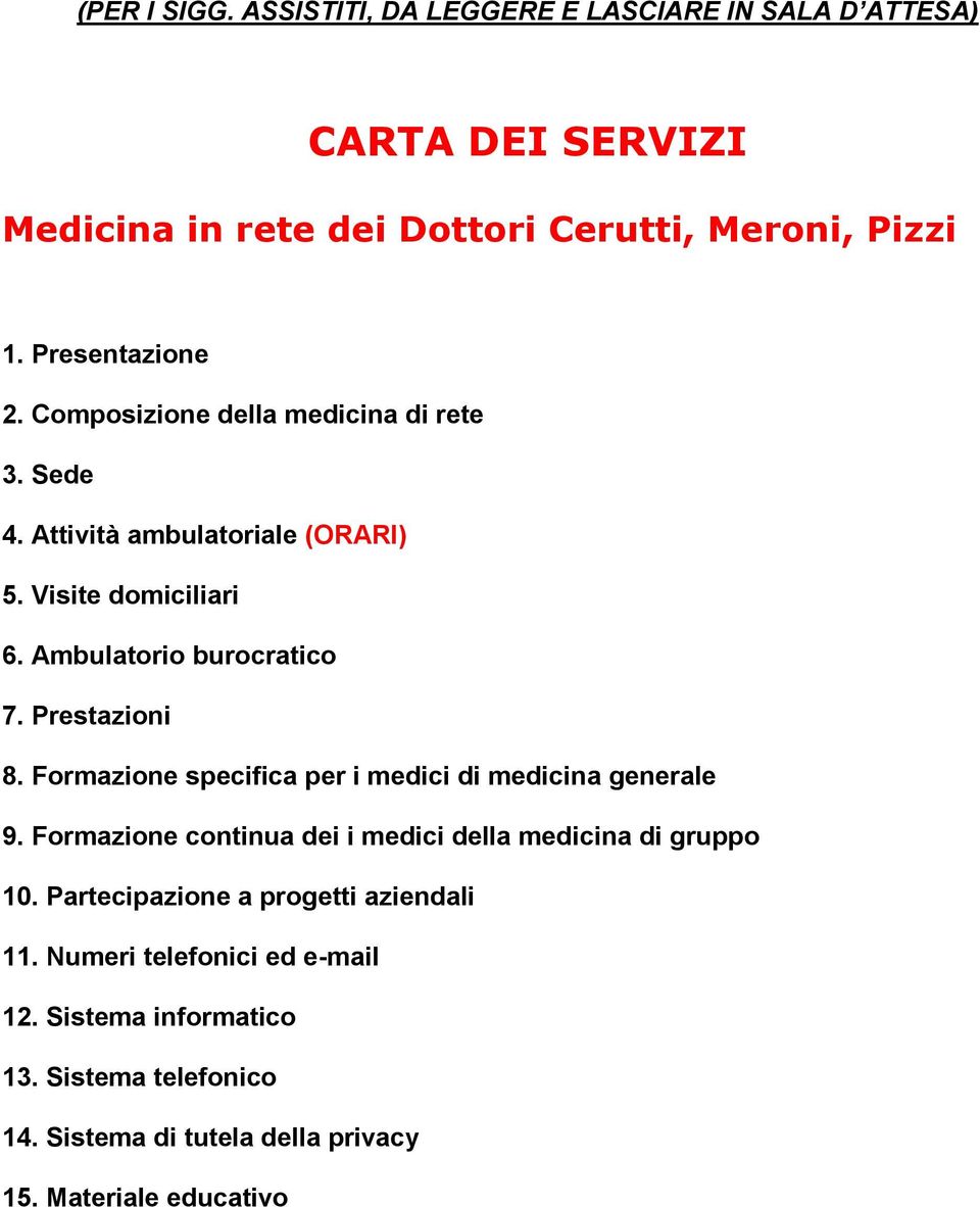 Prestazioni 8. Formazione specifica per i medici di medicina generale 9. Formazione continua dei i medici della medicina di gruppo 10.