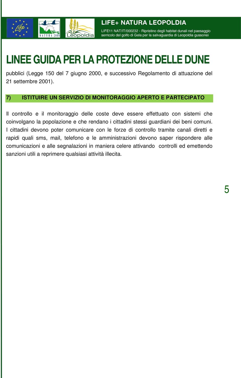 popolazione e che rendano i cittadini stessi guardiani dei beni comuni.