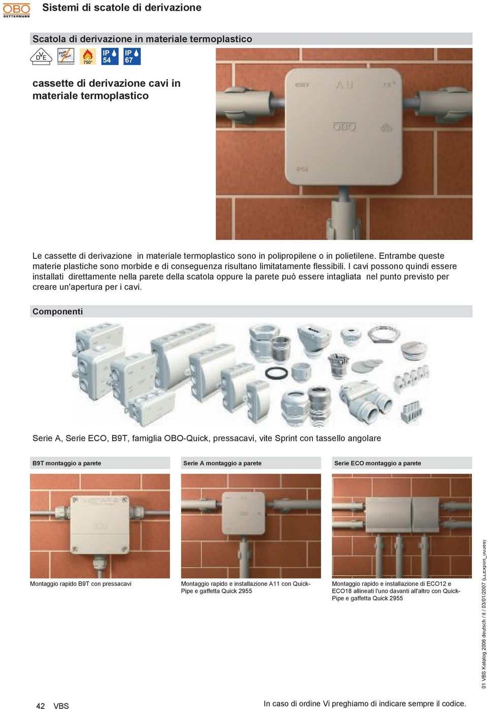 I cavi possono quindi essere installati direttamente nella parete della scatola oppure la parete può essere intagliata nel punto previsto per creare un'apertura per i cavi.