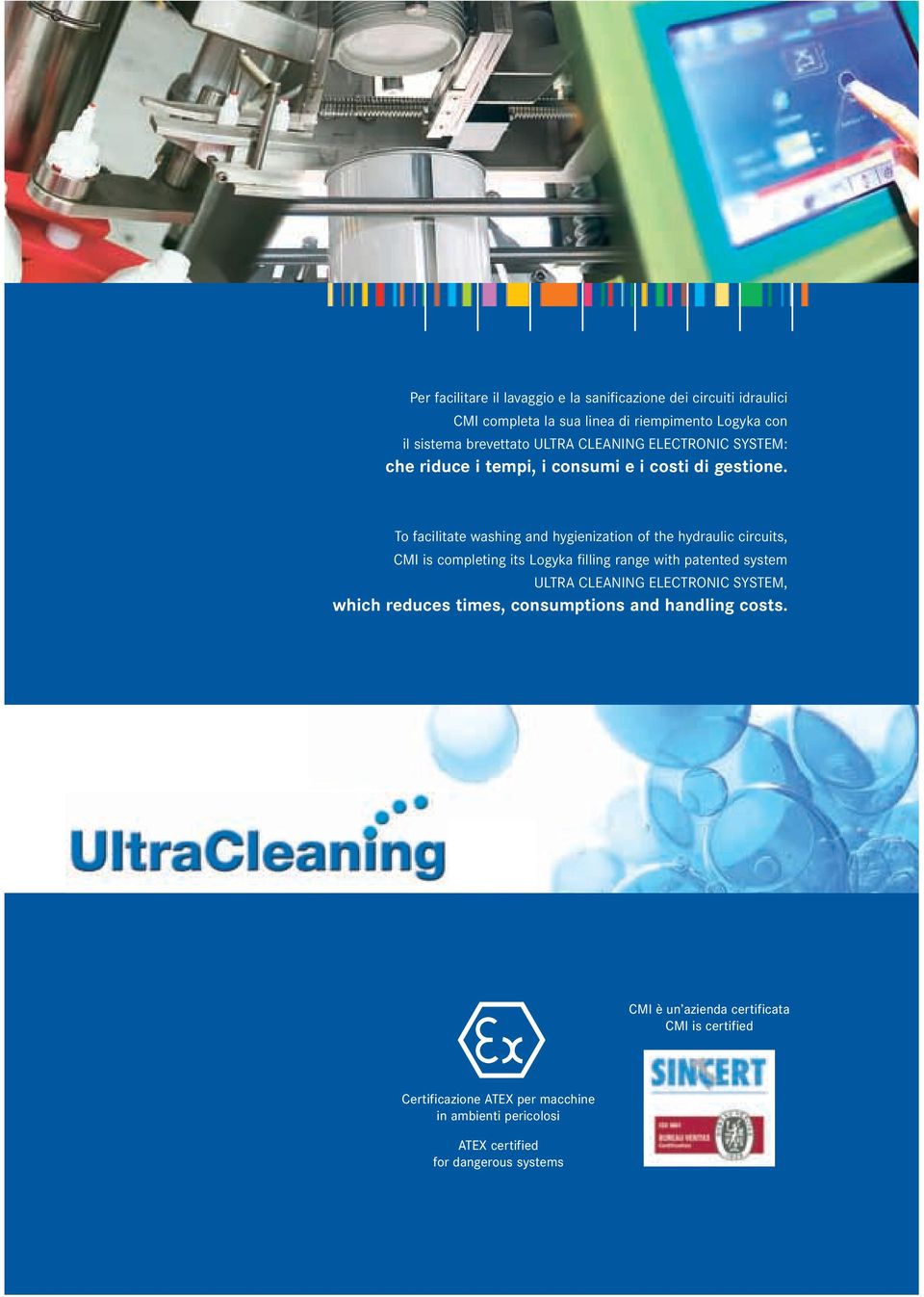 To facilitate washing and hygienization of the hydraulic circuits, CMI is completing its Logyka filling range with patented system ULTRA CLEANING