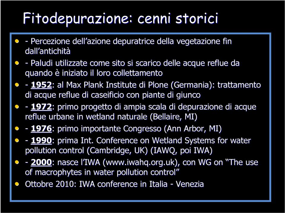 depurazione di acque reflue urbane in wetland naturale (Bellaire( Bellaire,, MI) - 1976: : primo importante Congresso (Ann( Arbor,, MI) - 1990: : prima Int.