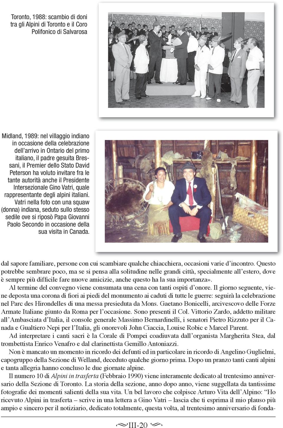 italiani. Vatri nella foto con una squaw (donna) indiana, seduto sullo stesso sedile ove si riposò Papa Giovanni Paolo Secondo in occasione della sua visita in Canada.