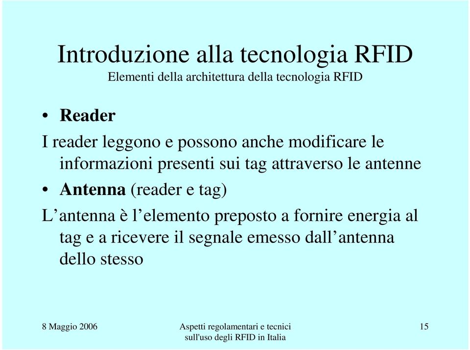 sui tag attraverso le antenne Antenna (reader e tag) L antenna è l elemento