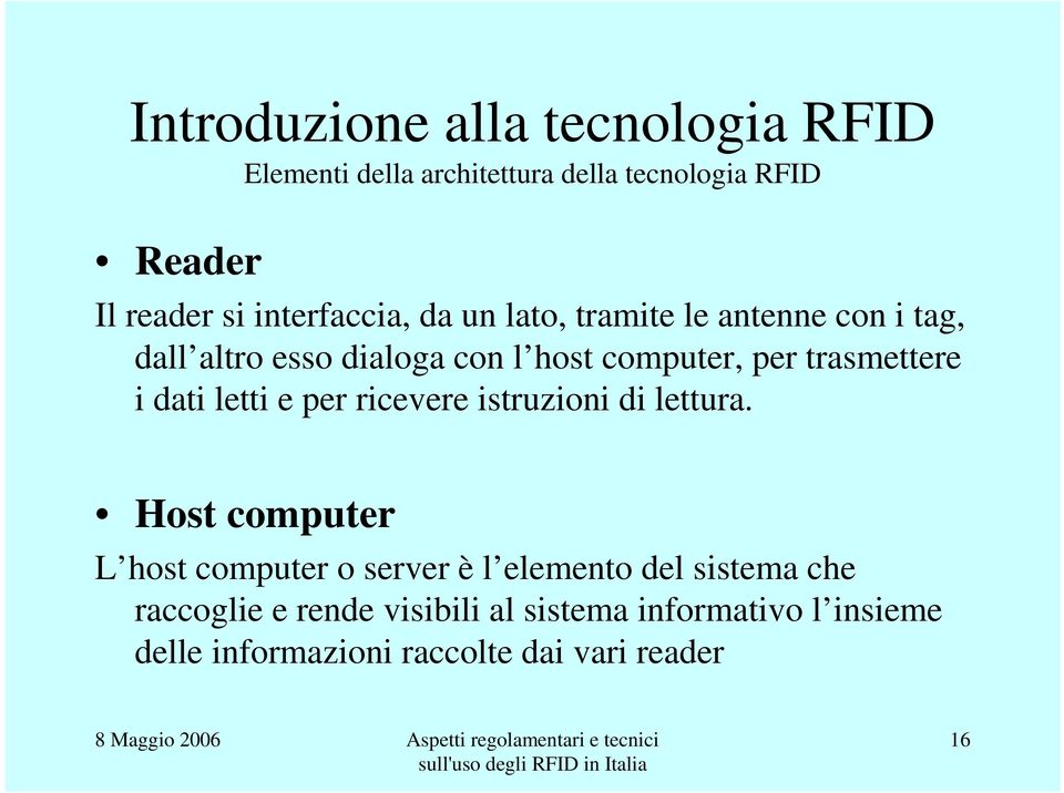 trasmettere i dati letti e per ricevere istruzioni di lettura.