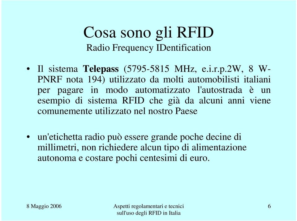 2w, 8 W- PNRF nota 194) utilizzato da molti automobilisti italiani per pagare in modo automatizzato l'autostrada è