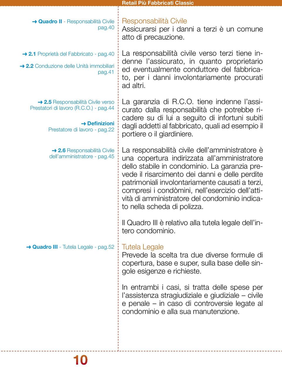 45 Responsabilità Civile Assicurarsi per i danni a terzi è un comune atto di precauzione.