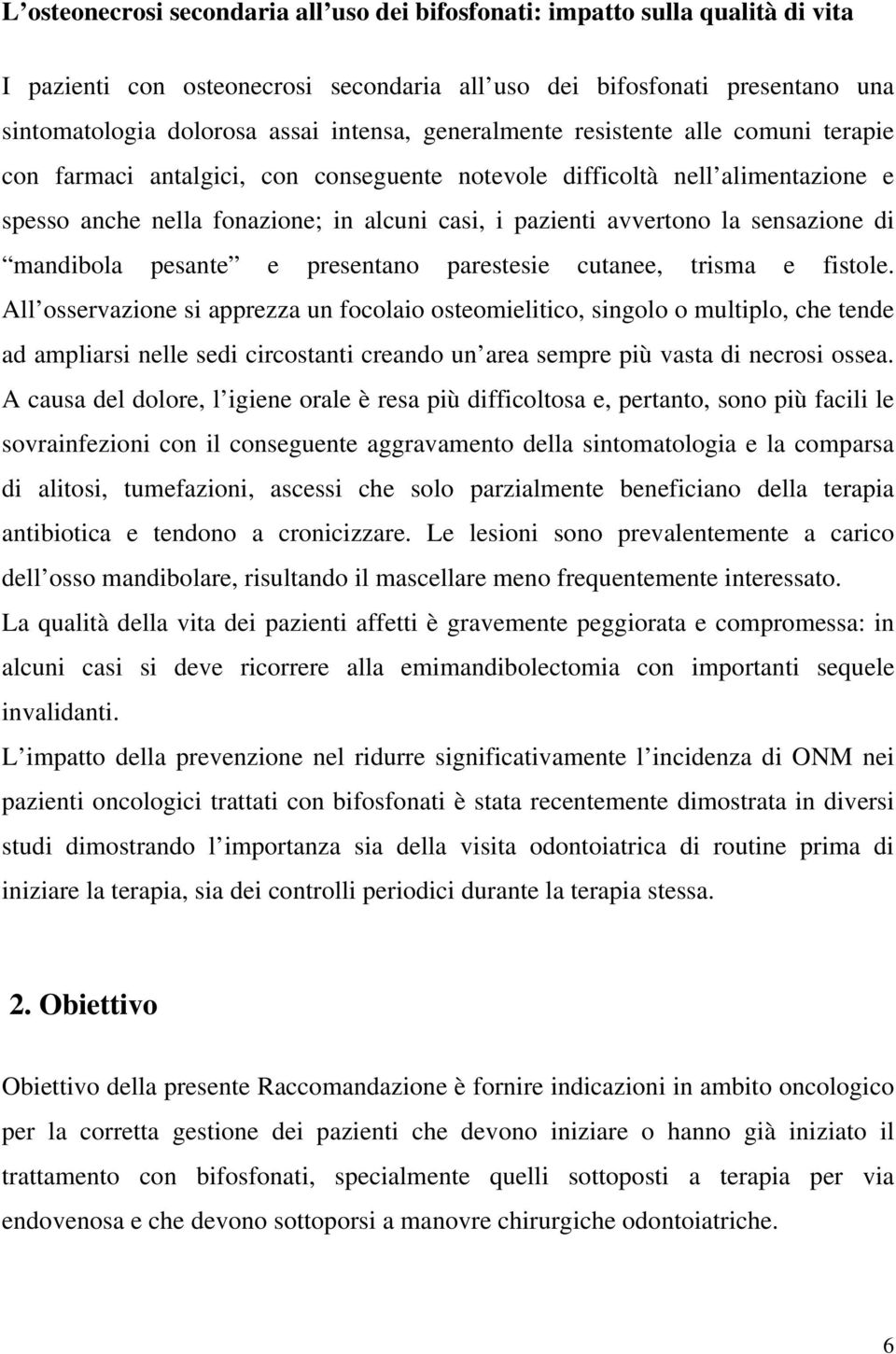 sensazione di mandibola pesante e presentano parestesie cutanee, trisma e fistole.