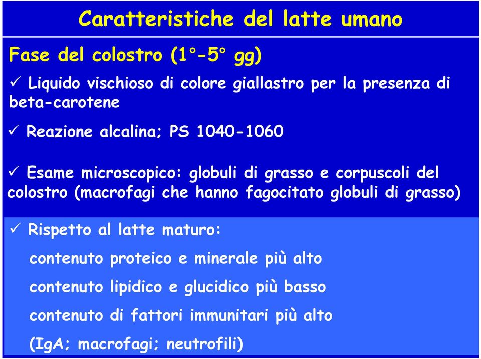 (macrofagi che hanno fagocitato globuli di grasso) Rispetto al latte maturo: contenuto proteico e minerale più