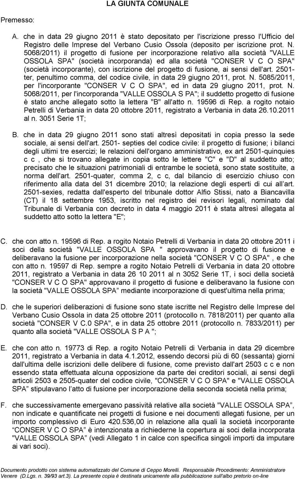 progetto di fusione, ai sensi dell'art. 2501- ter, penultimo comma, del codice civile, in data 29 giugno 2011, prot. N.