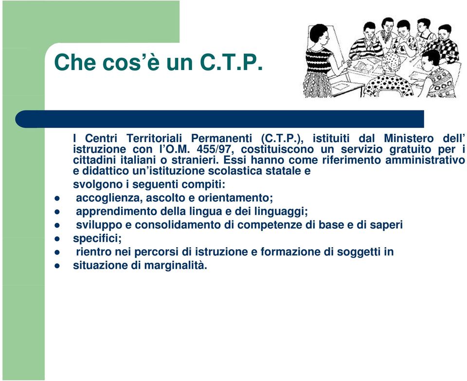 Essi hanno come riferimento amministrativo e didattico un istituzione scolastica statale e svolgono i seguenti compiti: accoglienza,