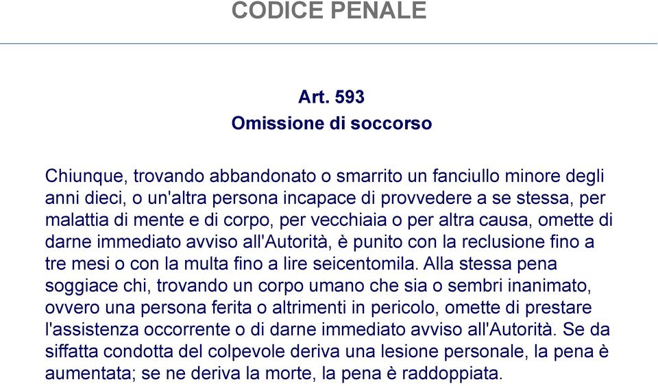 e di corpo, per vecchiaia o per altra causa, omette di darne immediato avviso all'autorità, è punito con la reclusione fino a tre mesi o con la multa fino a lire seicentomila.